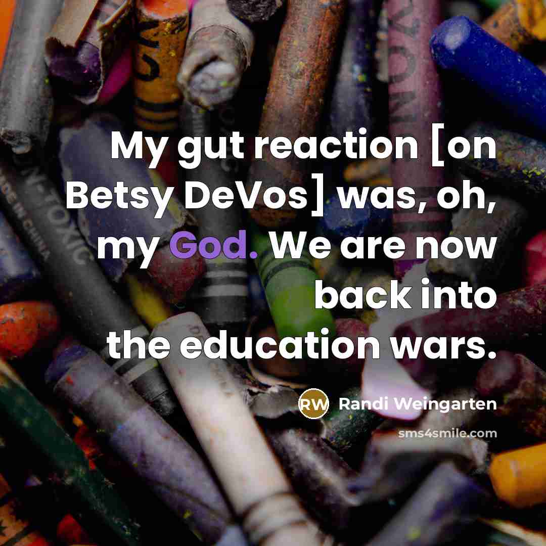“My gut reaction [on Betsy DeVos] was, oh, my God.…” quote by Randi Weingarten