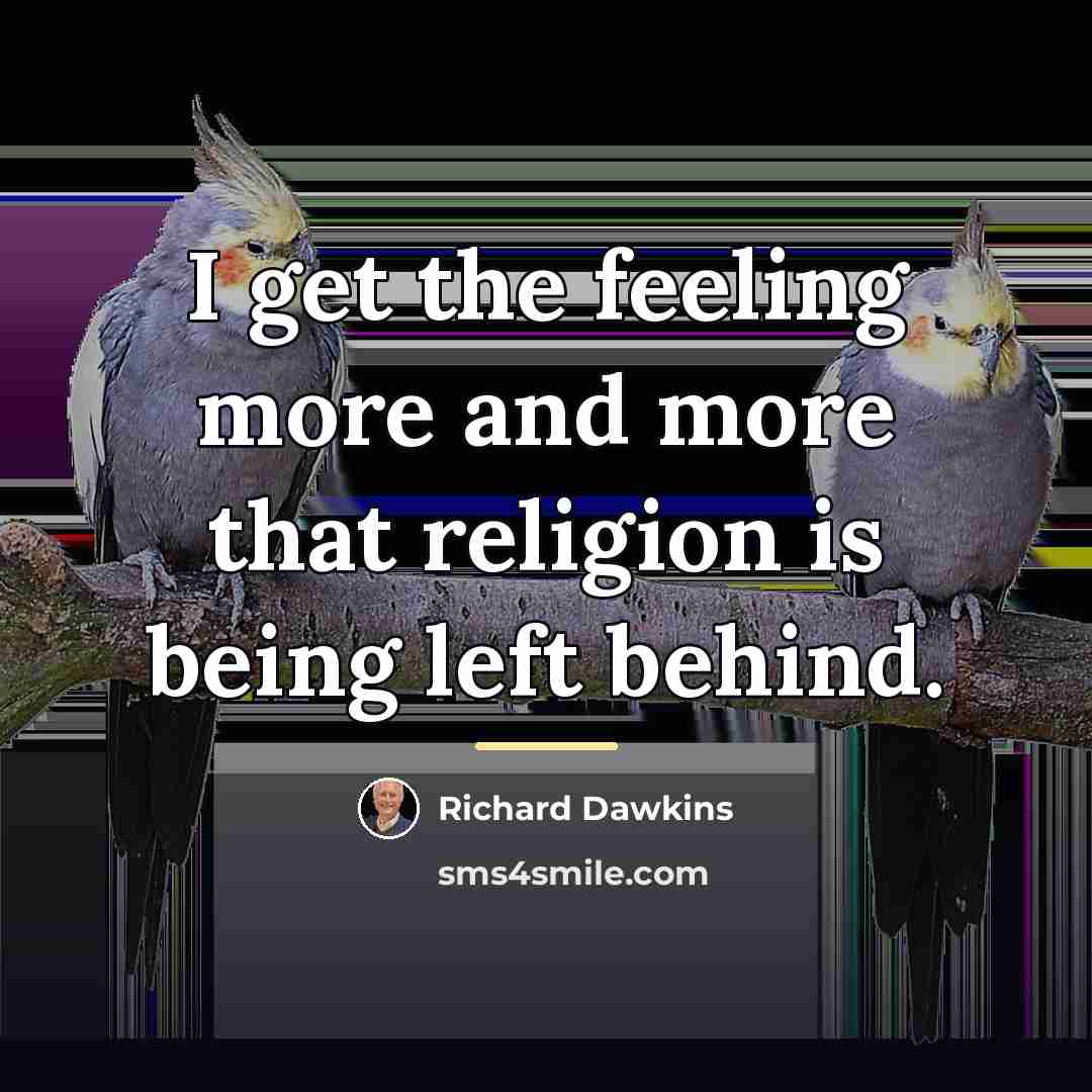 “I get the feeling more and more that religion is…” quote by Richard Dawkins