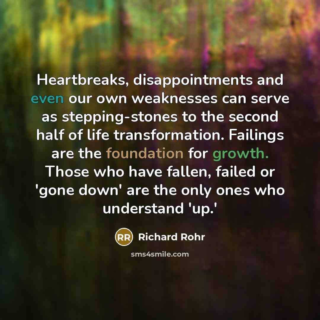 “Heartbreaks, disappointments and even our own weaknesses can serve as…” quote by Richard Rohr