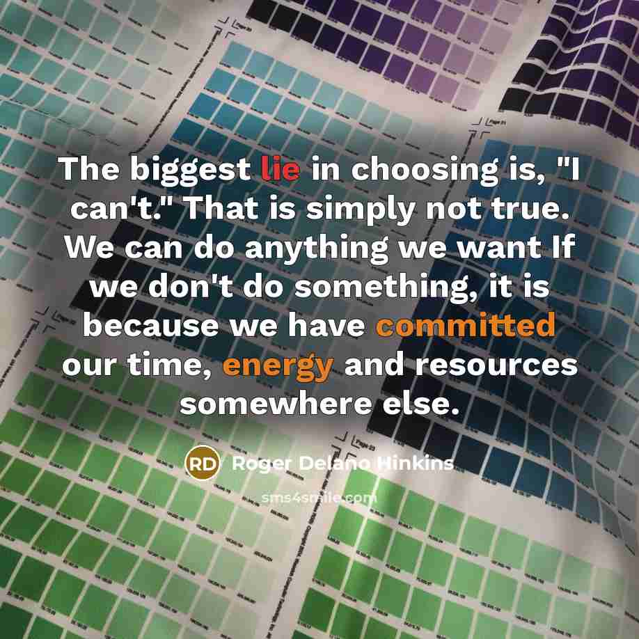“The biggest lie in choosing is, "I can't." That is…” quote by Roger Delano Hinkins
