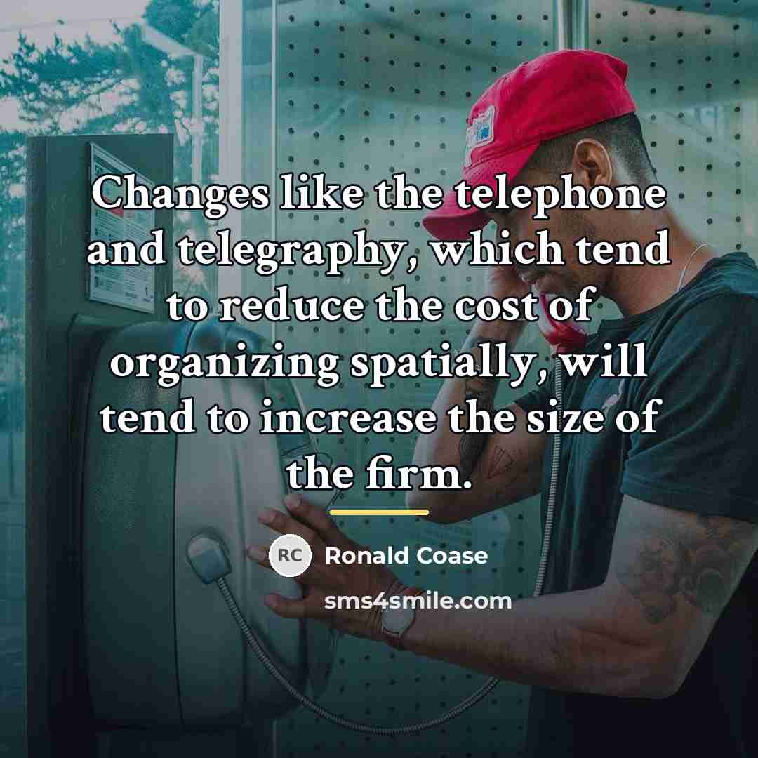 “Changes like the telephone and telegraphy, which tend to reduce…” quote by Ronald Coase