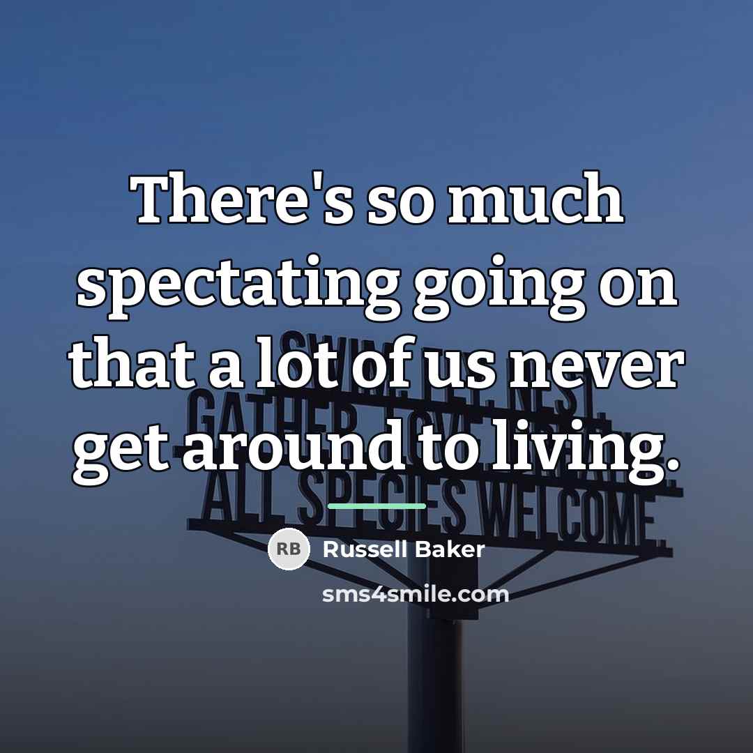 “There's so much spectating going on that a lot of…” quote by Russell Baker