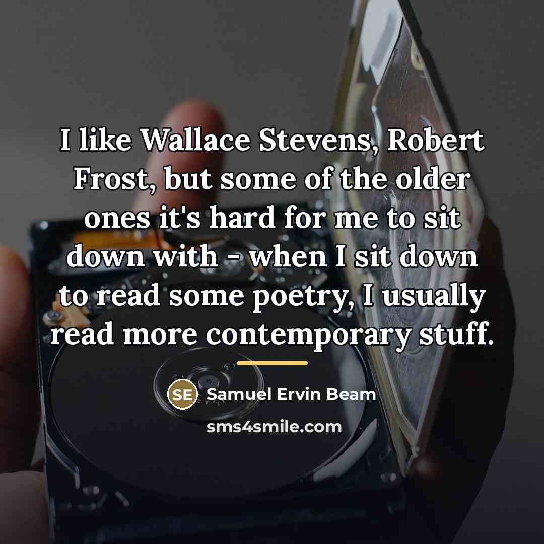“I like Wallace Stevens, Robert Frost, but some of the…” quote by Samuel Ervin Beam