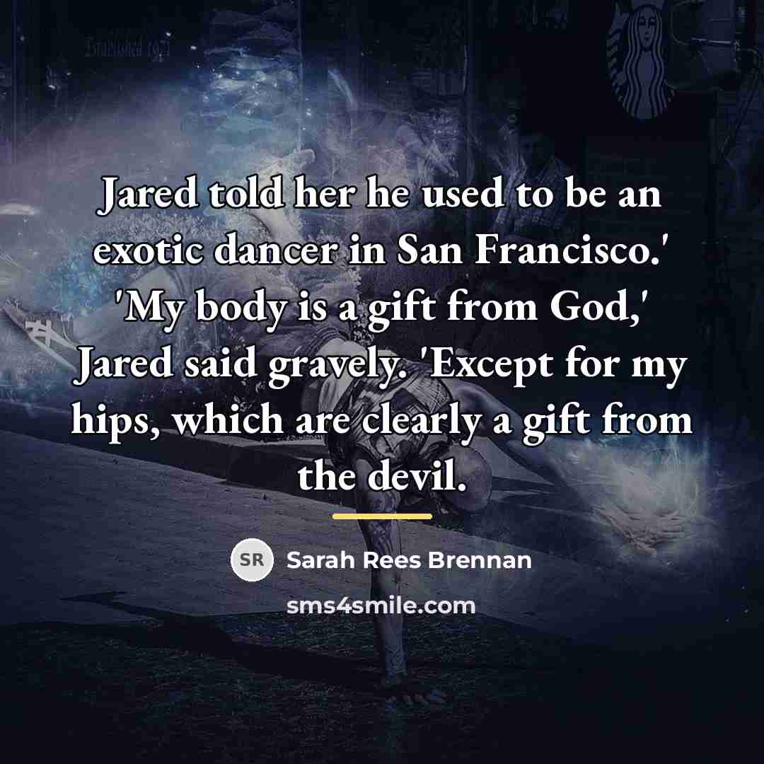 “Jared told her he used to be an exotic dancer…” quote by Sarah Rees Brennan