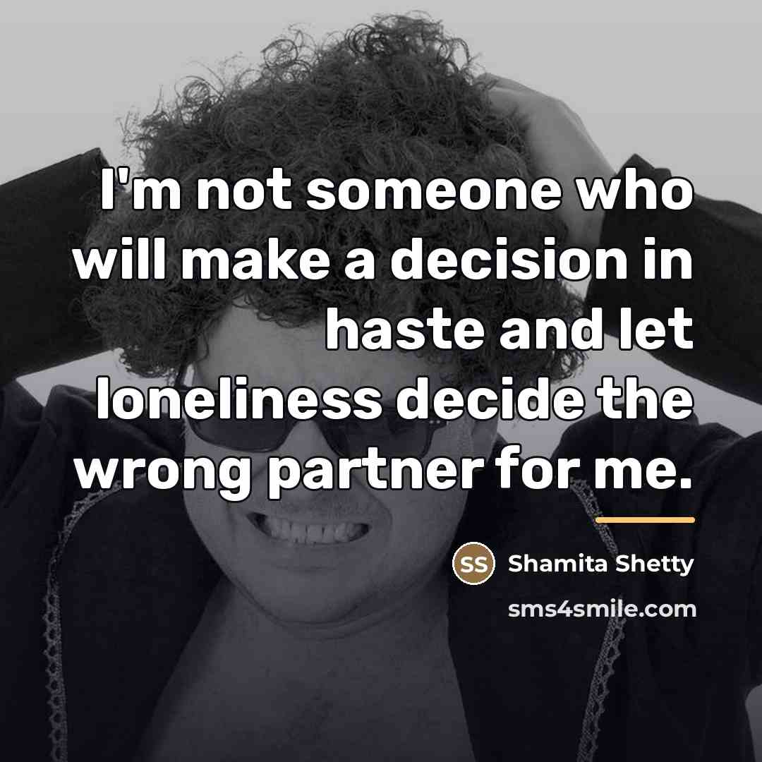 “I'm not someone who will make a decision in haste…” quote by Shamita Shetty
