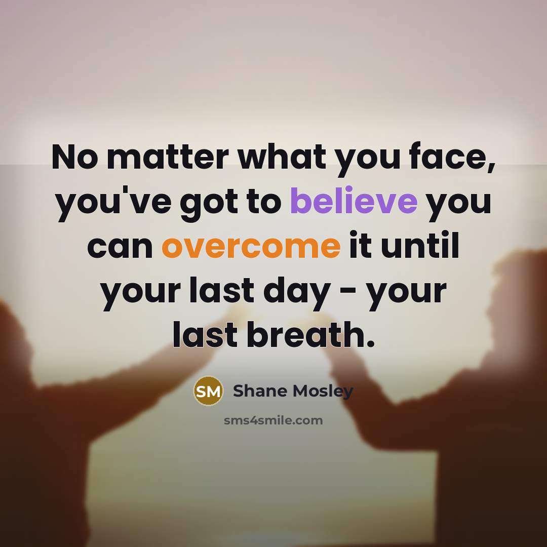 “No matter what you face, you've got to believe you…” quote by Shane Mosley