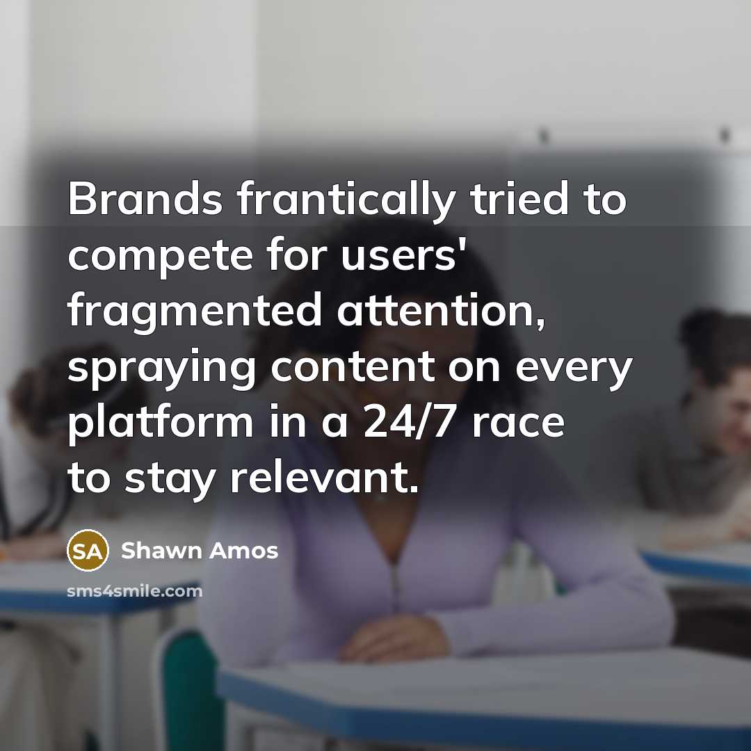 “Brands frantically tried to compete for users' fragmented attention, spraying…” quote by Shawn Amos