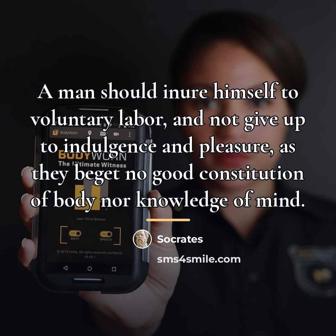 “A man should inure himself to voluntary labor, and not…” quote by Socrates