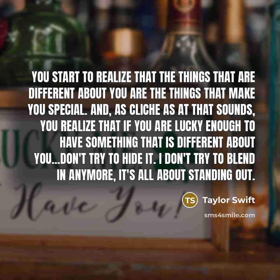 “You start to realize that the things that are different…” quote by Taylor Swift