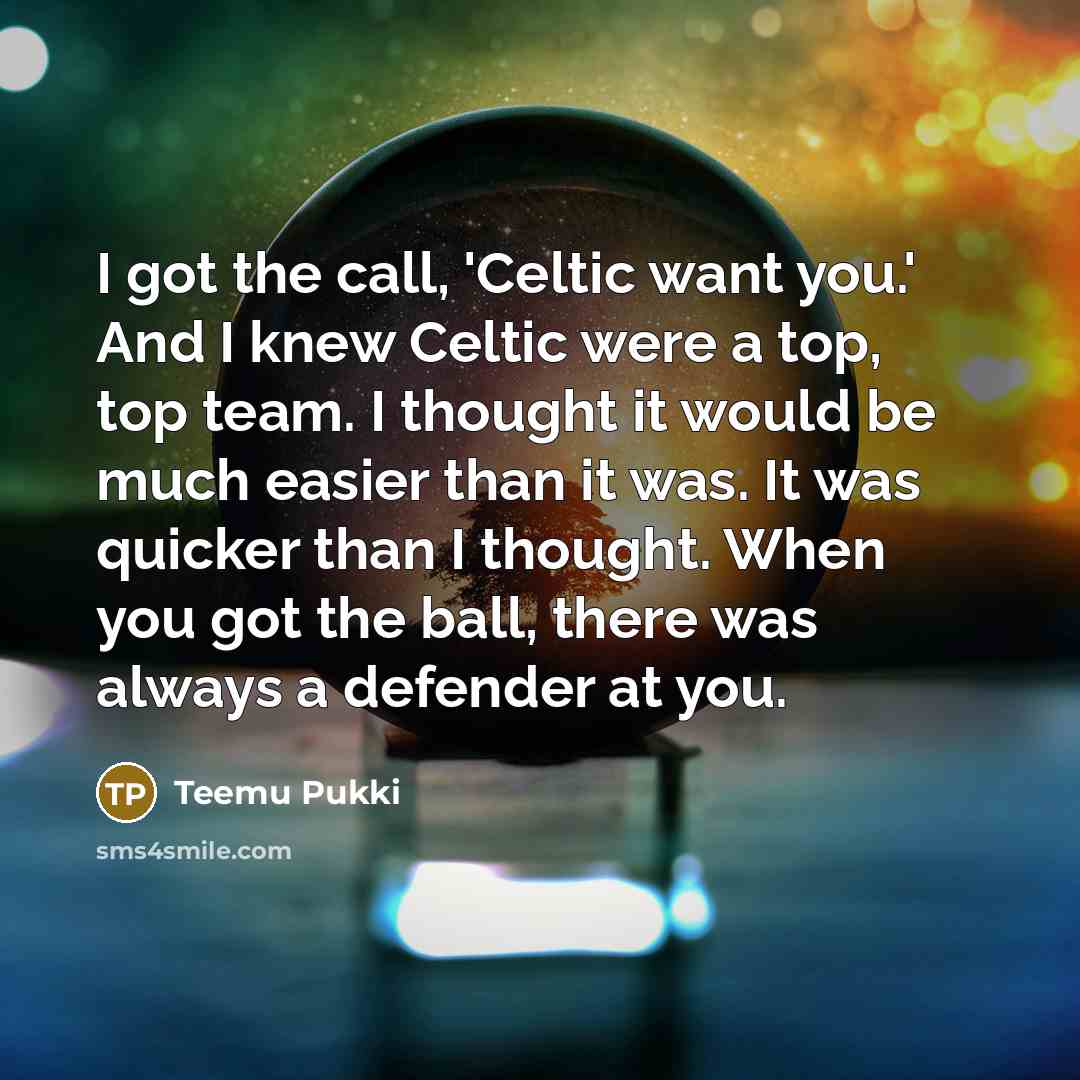 “I got the call, 'Celtic want you.' And I knew…” quote by Teemu Pukki