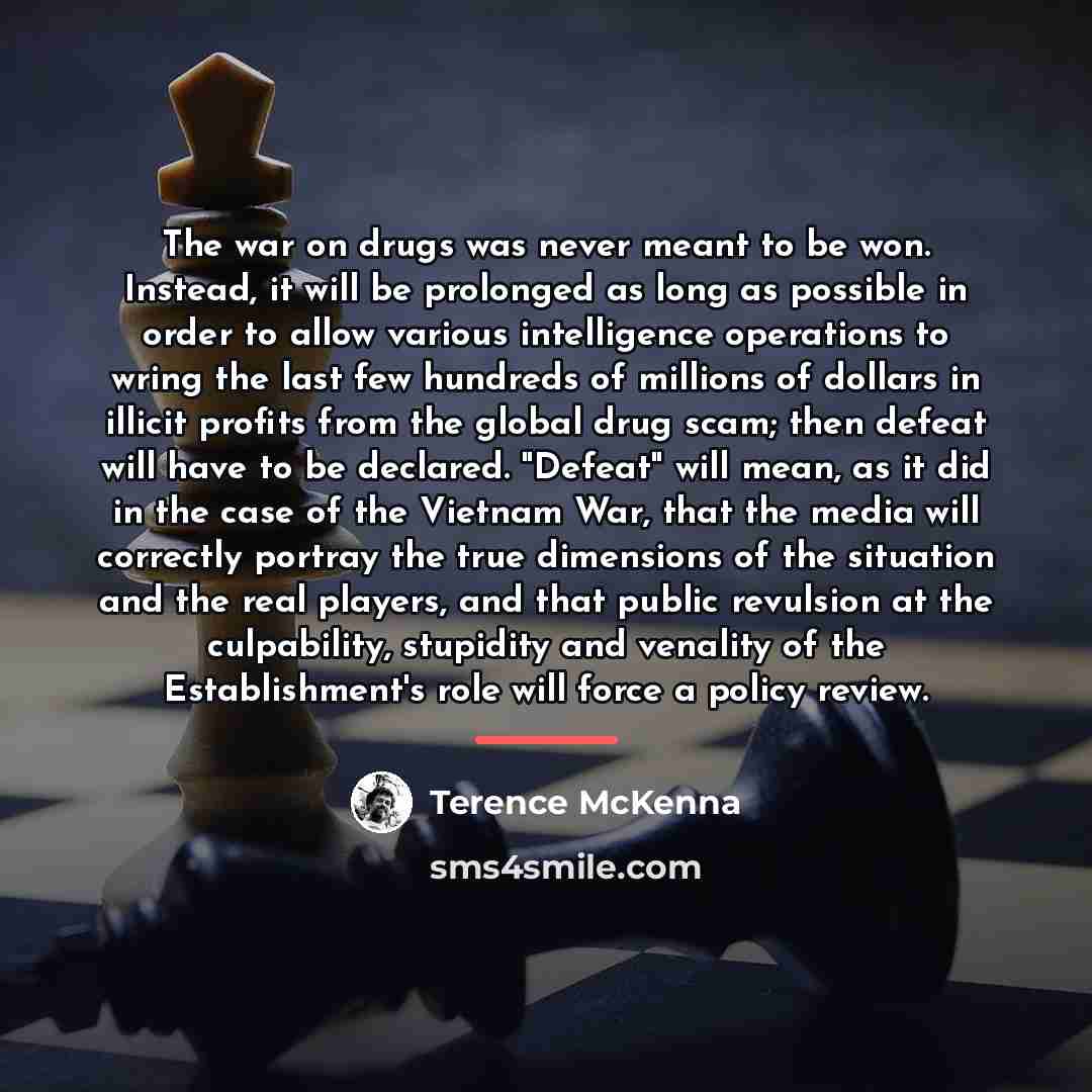 “The war on drugs was never meant to be won.…” quote by Terence McKenna