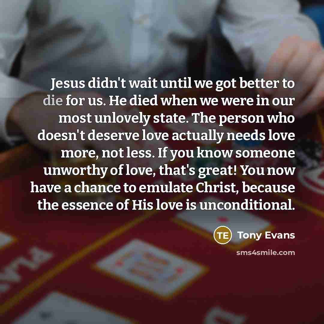 “Jesus didn't wait until we got better to die for…” quote by Tony Evans