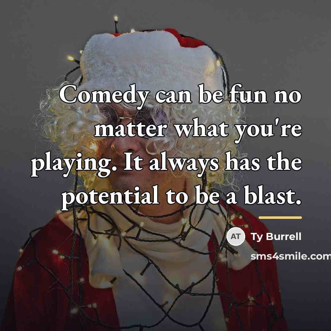 “Comedy can be fun no matter what you're playing. It…” quote by Ty Burrell