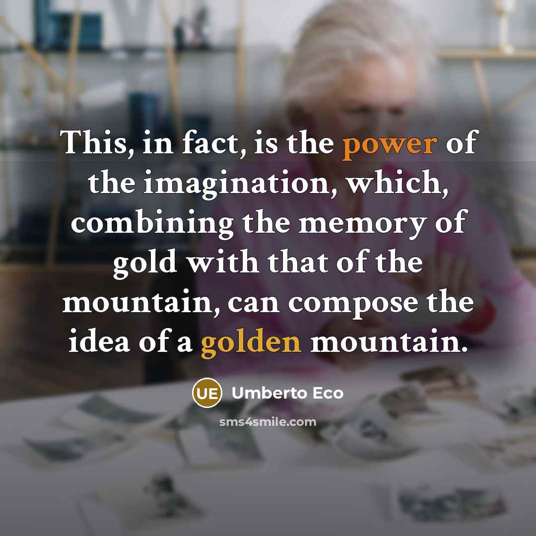 “This, in fact, is the power of the imagination, which,…” quote by Umberto Eco