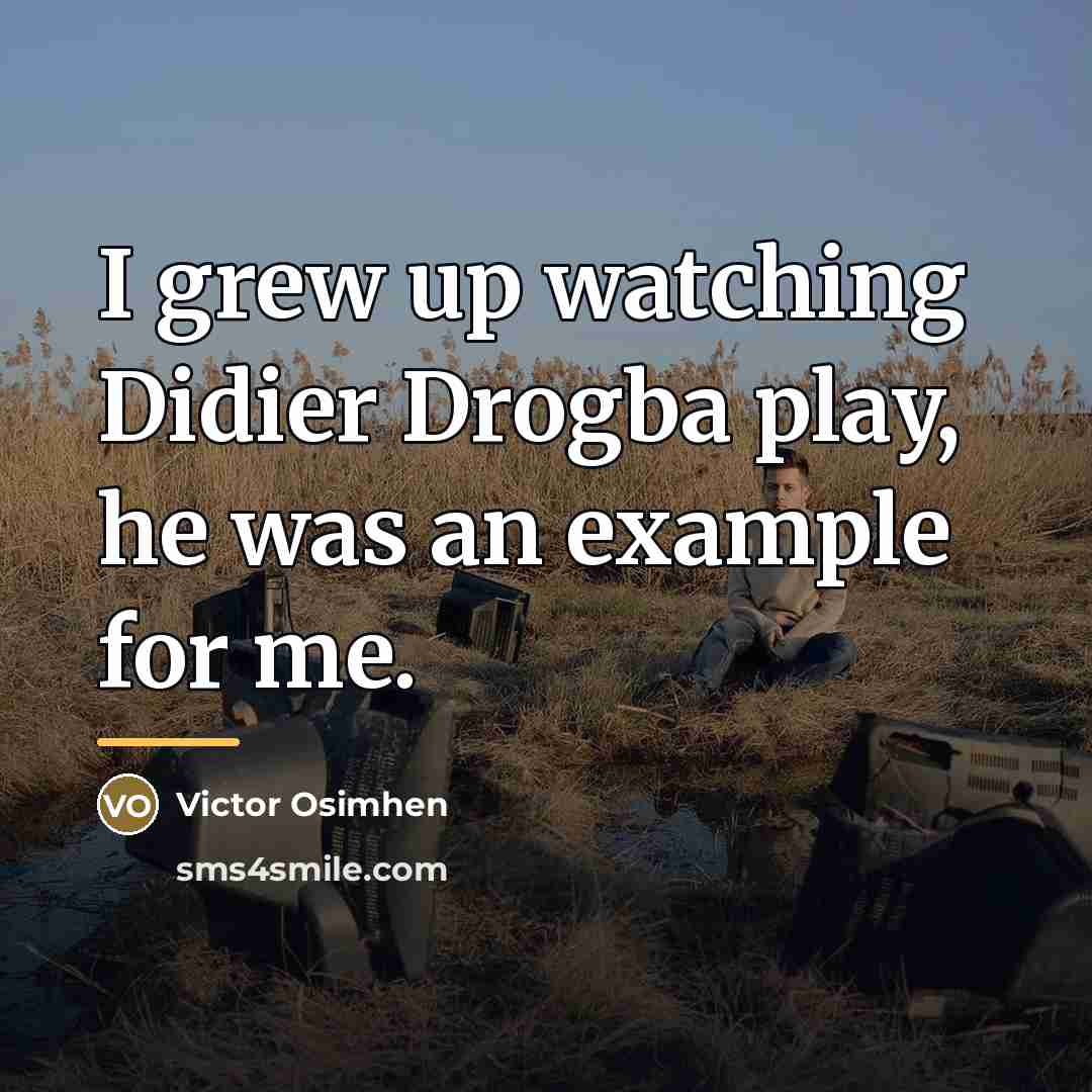 “I grew up watching Didier Drogba play, he was an…” quote by Victor Osimhen