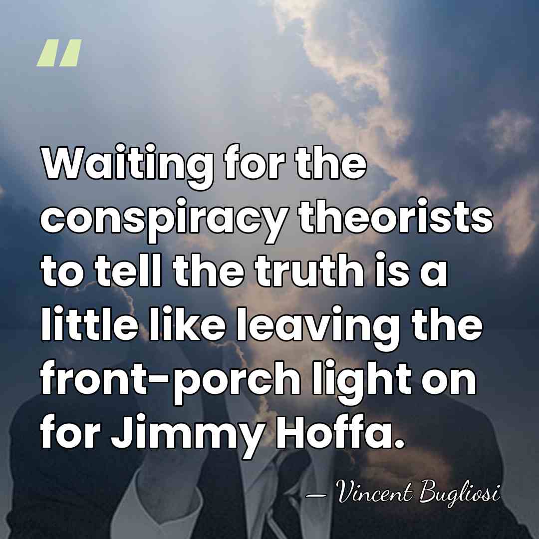 Waiting for the conspiracy theorists to tell the truth is a little&hellip; - Vincent Bugliosi
