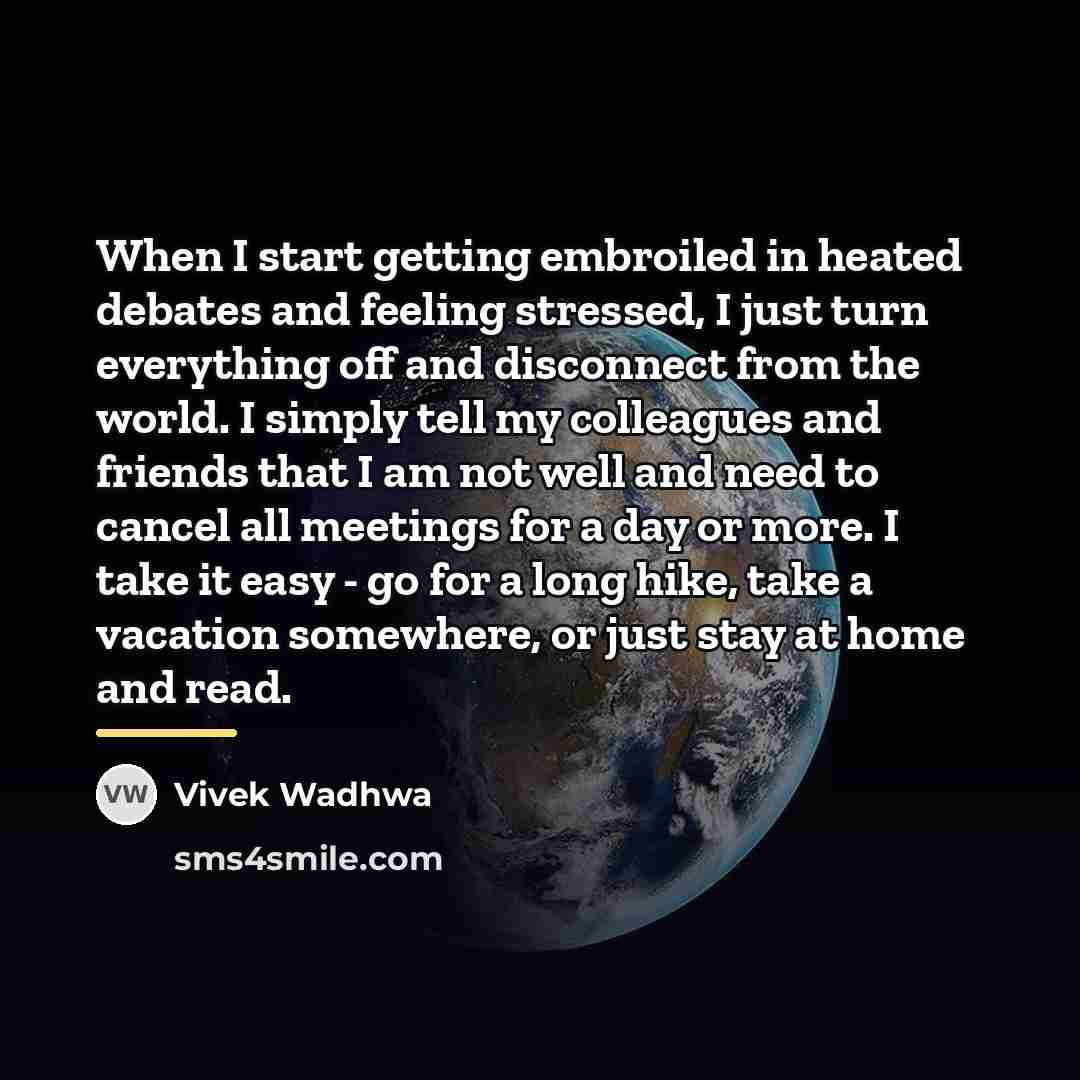 “When I start getting embroiled in heated debates and feeling…” quote by Vivek Wadhwa
