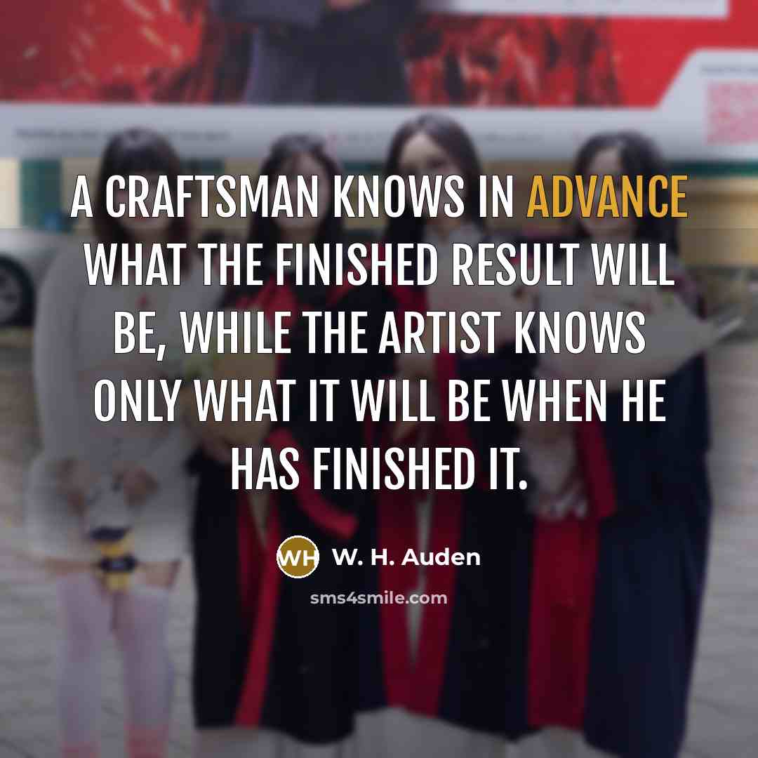 “A craftsman knows in advance what the finished result will…” quote by W. H. Auden