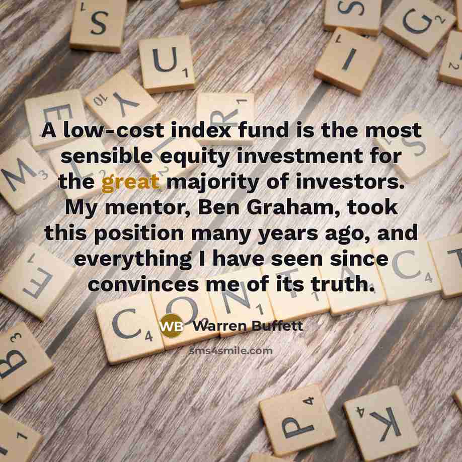 “A low-cost index fund is the most sensible equity investment…” quote by Warren Buffett