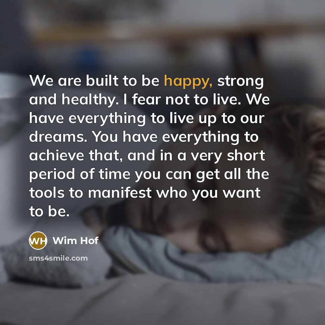 “We are built to be happy, strong and healthy. I…” quote by Wim Hof