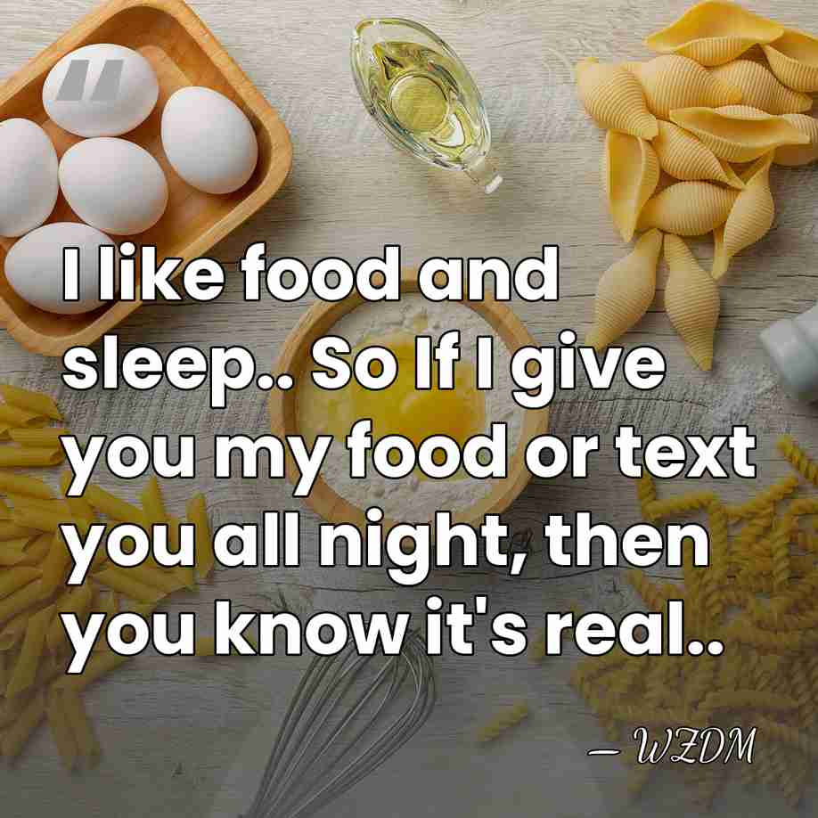 I like food and sleep.. So If I give you my food&hellip; - WZDM