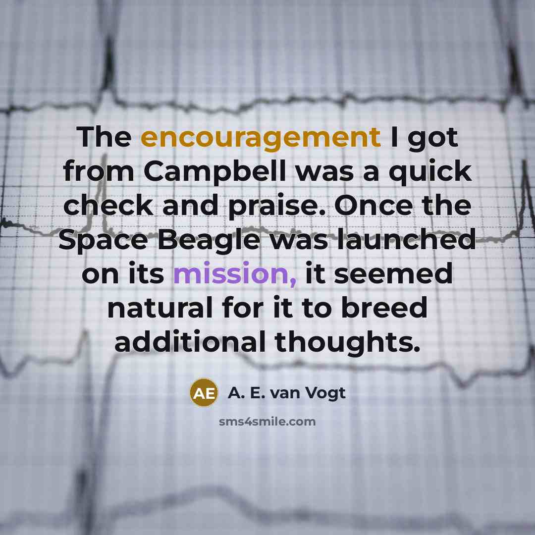 “The encouragement I got from Campbell was a quick check…” quote by A. E. van Vogt
