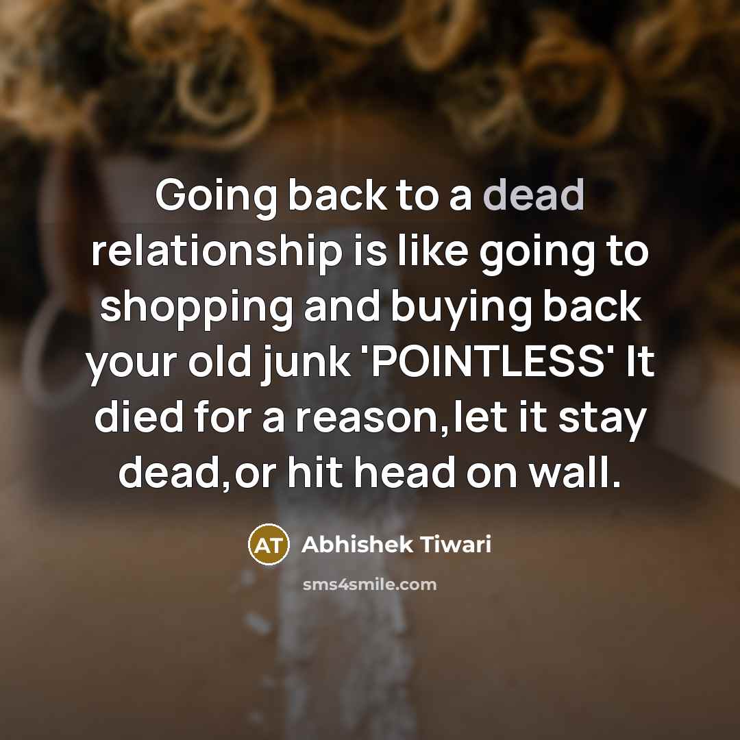 “Going back to a dead relationship is like going to…” quote by Abhishek Tiwari