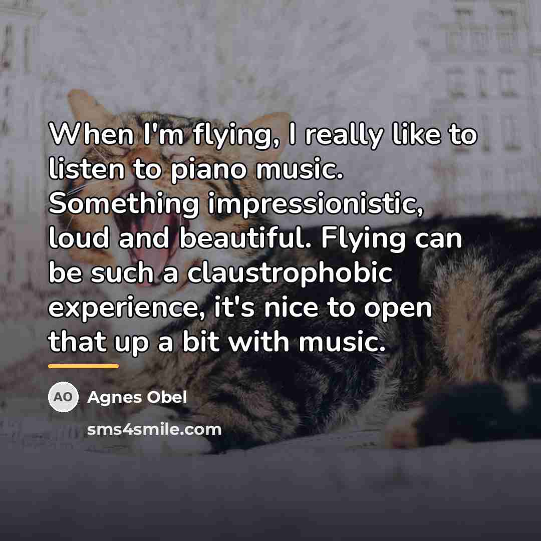 “When I'm flying, I really like to listen to piano…” quote by Agnes Obel