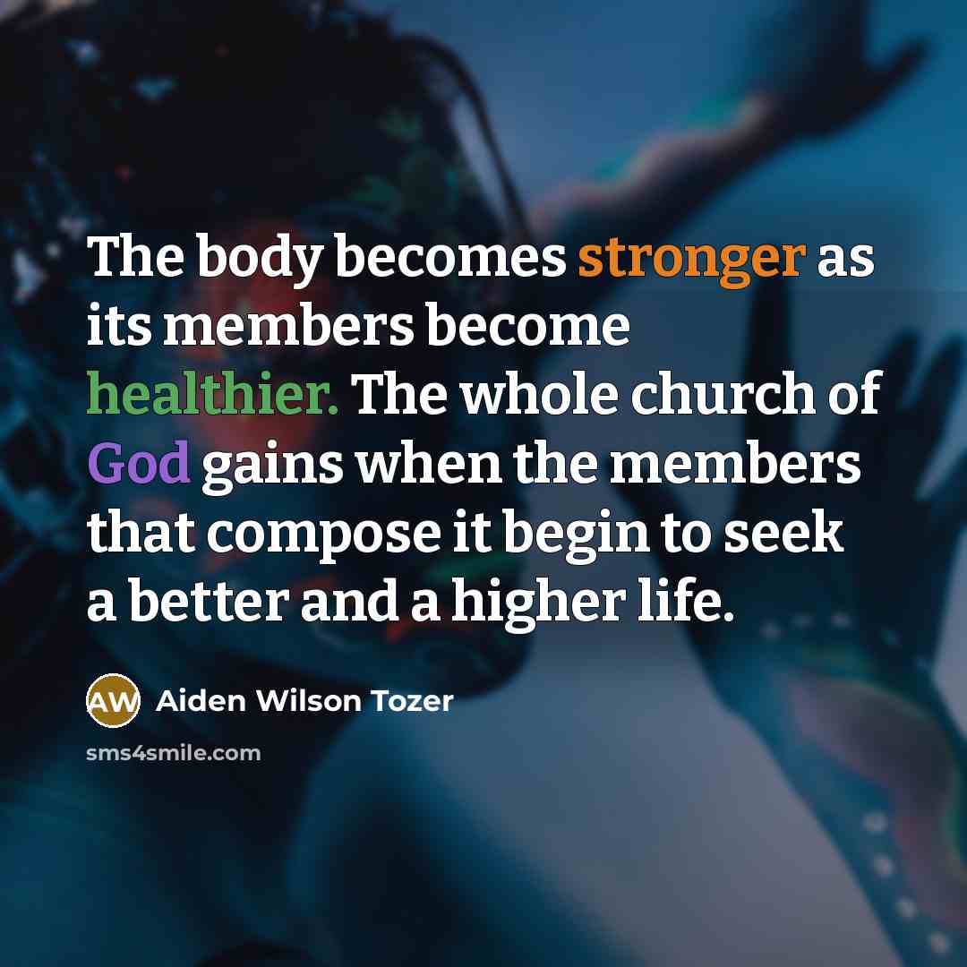 “The body becomes stronger as its members become healthier. The…” quote by Aiden Wilson Tozer