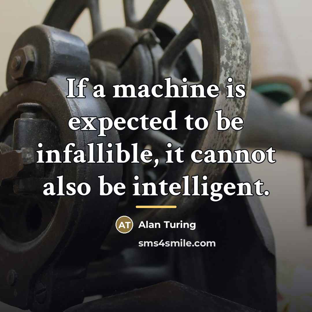 “If a machine is expected to be infallible, it cannot…” quote by Alan Turing