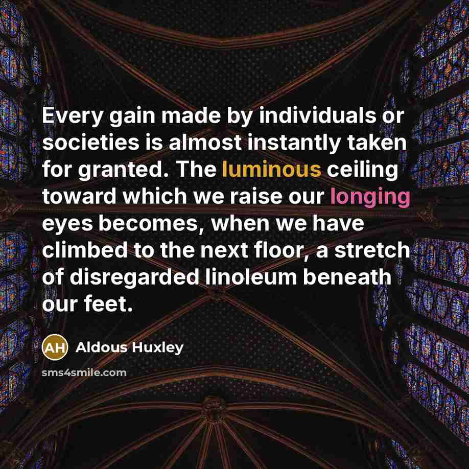 “Every gain made by individuals or societies is almost instantly…” quote by Aldous Huxley