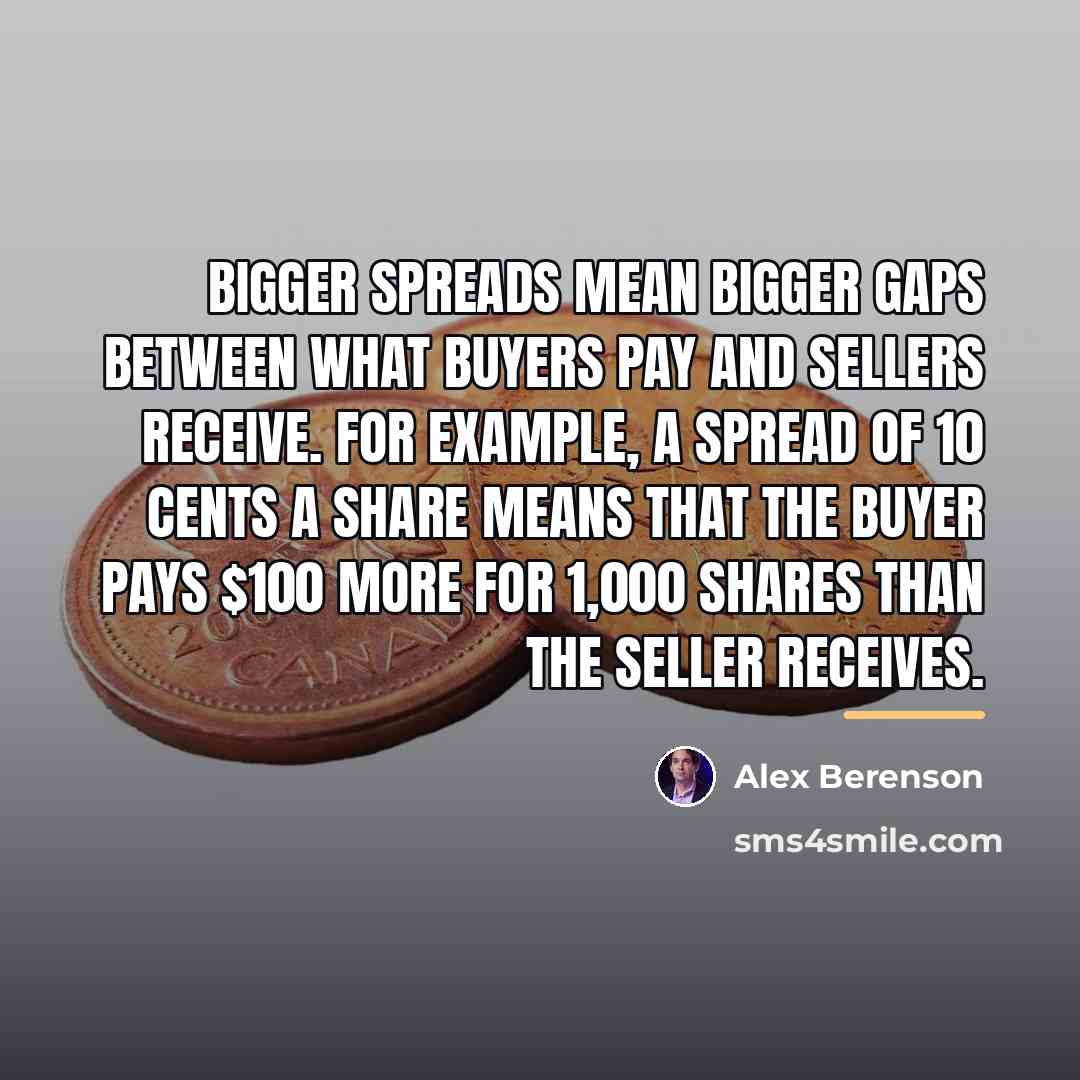 “Bigger spreads mean bigger gaps between what buyers pay and…” quote by Alex Berenson