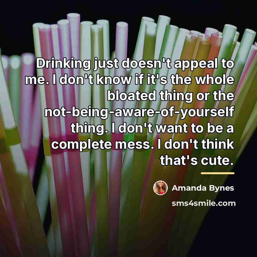 “Drinking just doesn't appeal to me. I don't know if…” quote by Amanda Bynes