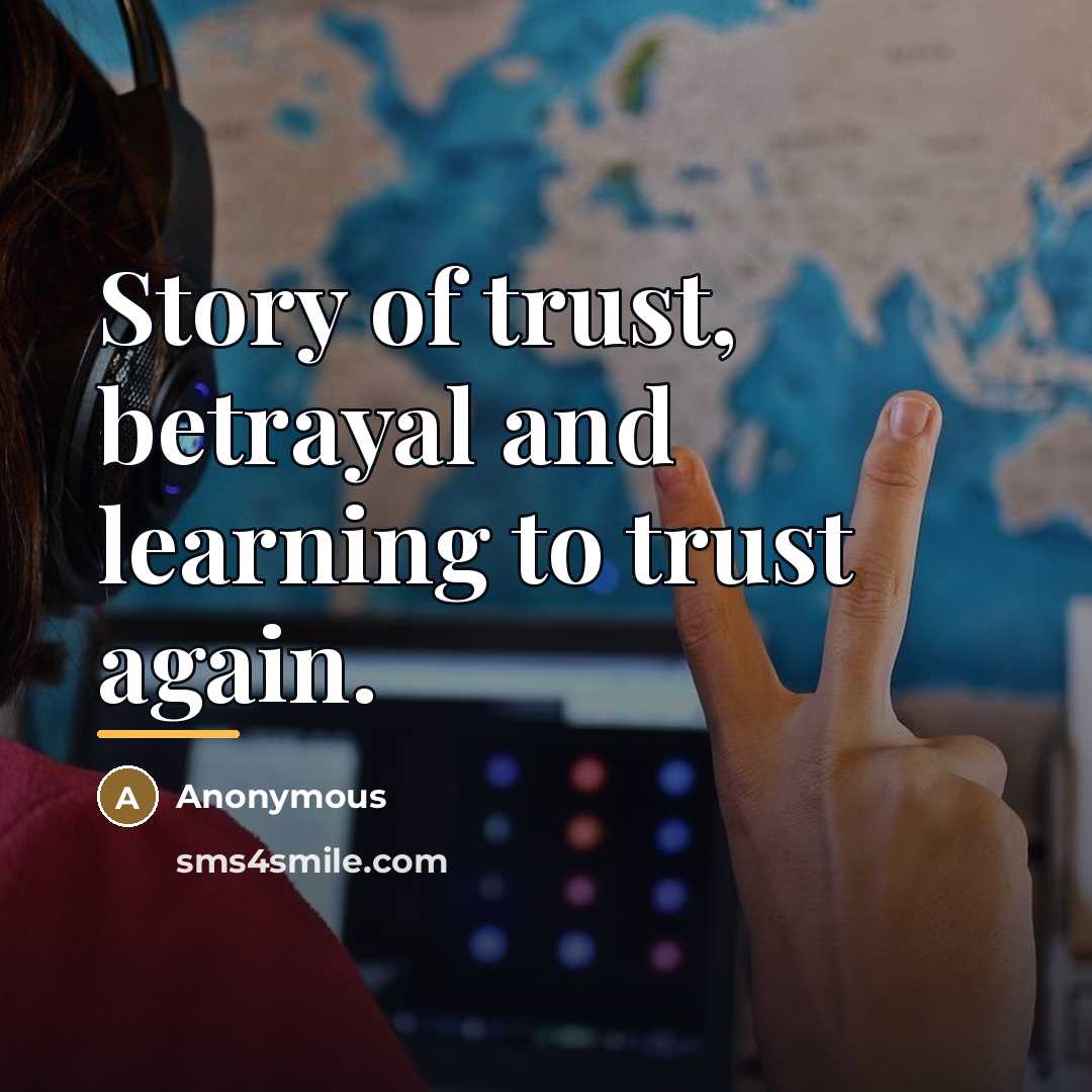 “Story of trust, betrayal and learning to trust again.…” quote by Anonymous