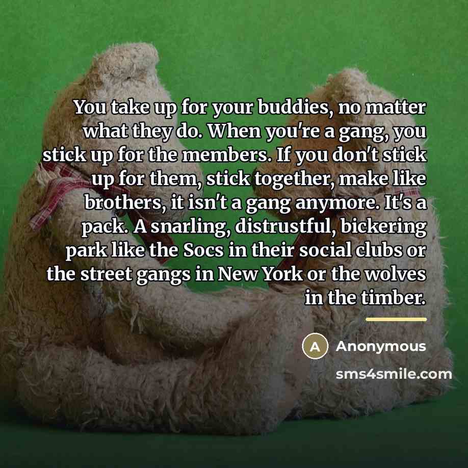 “You take up for your buddies, no matter what they…” quote by Anonymous