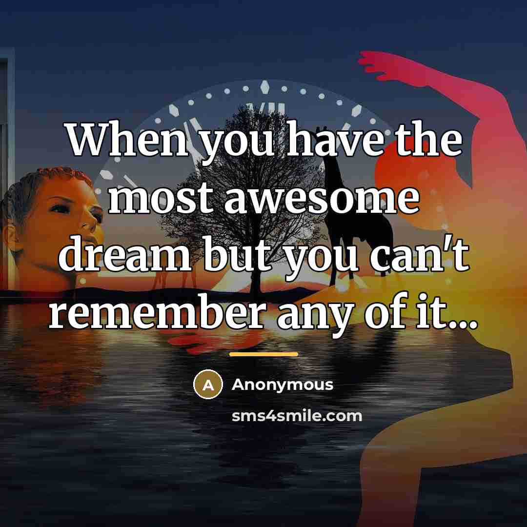 “When you have the most awesome dream but you can't…” quote by Anonymous