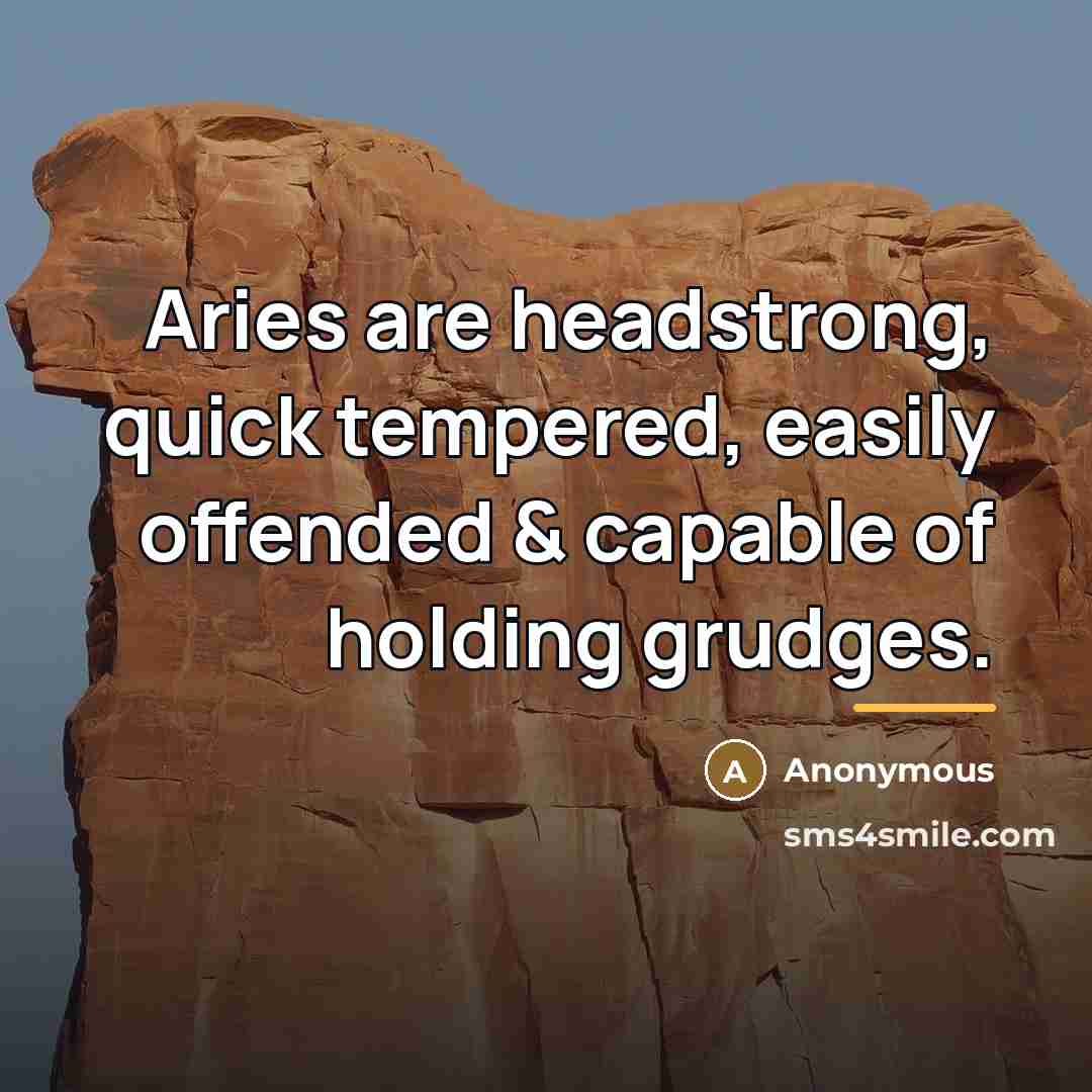 “Aries are headstrong, quick tempered, easily offended & capable of…” quote by Anonymous