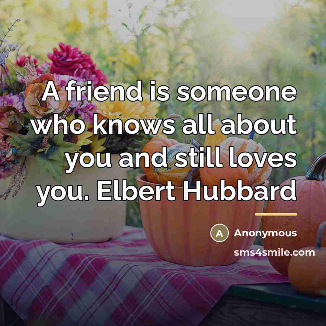 “A friend is someone who knows all about you and…” quote by Anonymous