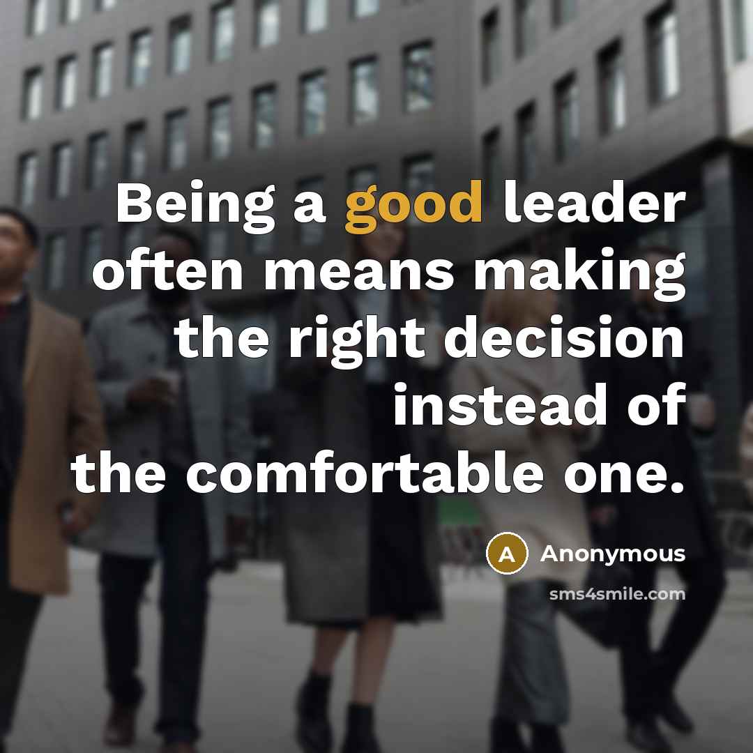 “Being a good leader often means making the right decision…” quote by Anonymous
