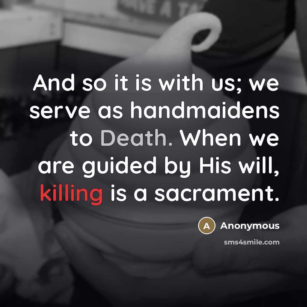 “And so it is with us; we serve as handmaidens…” quote by Anonymous