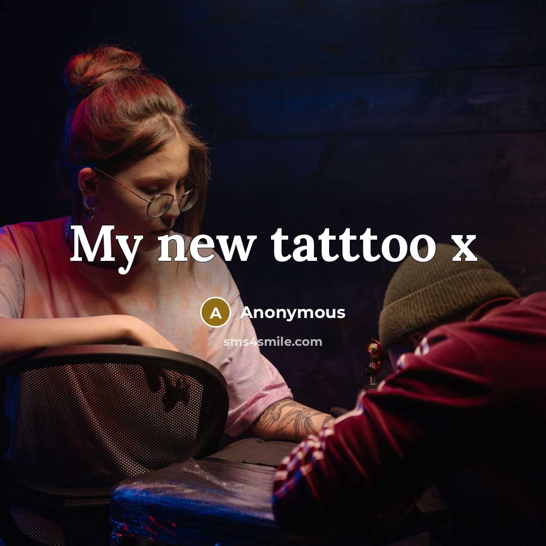 “My new tatttoo x…” quote by Anonymous