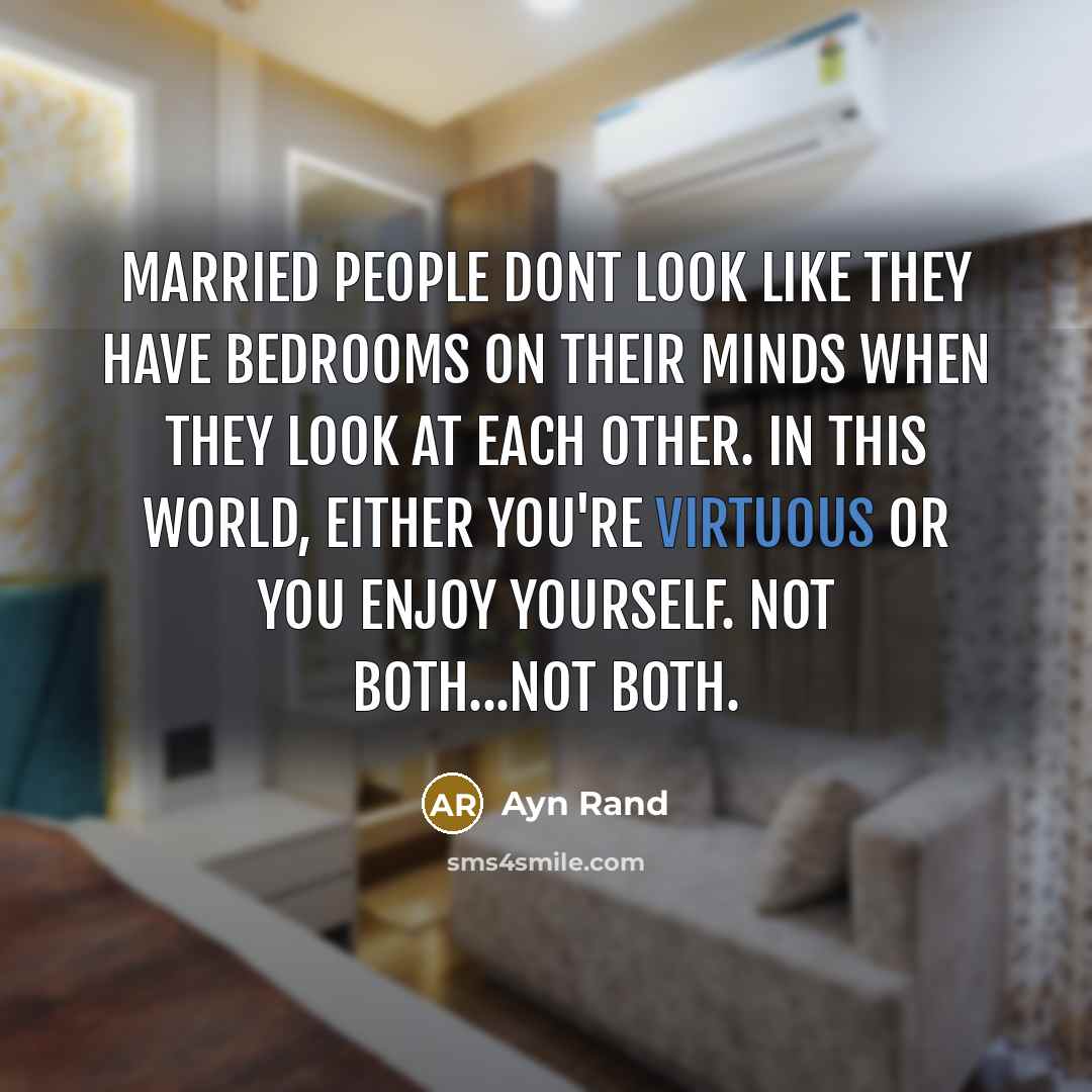 “Married people dont look like they have bedrooms on their…” quote by Ayn Rand