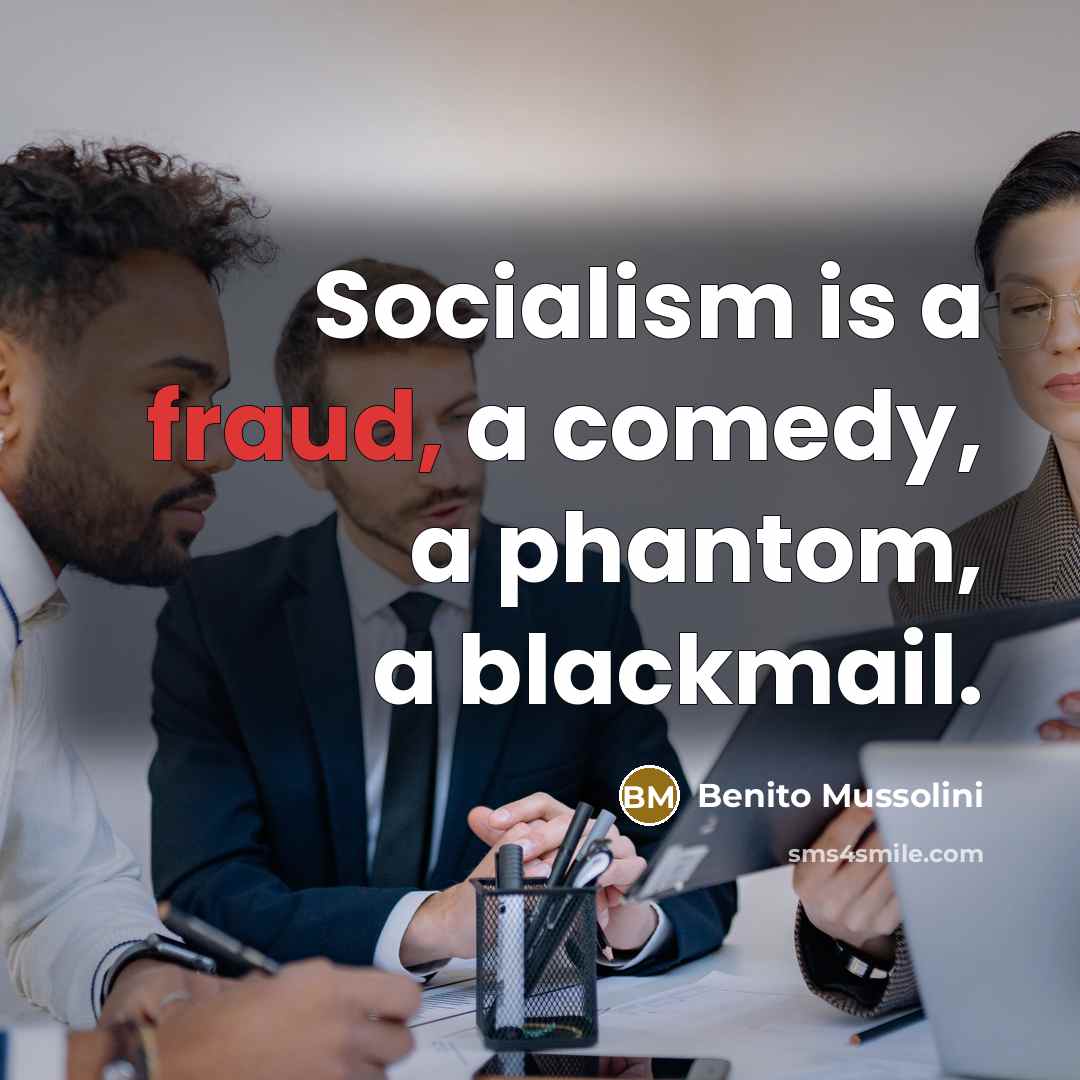 “Socialism is a fraud, a comedy, a phantom, a blackmail.…” quote by Benito Mussolini