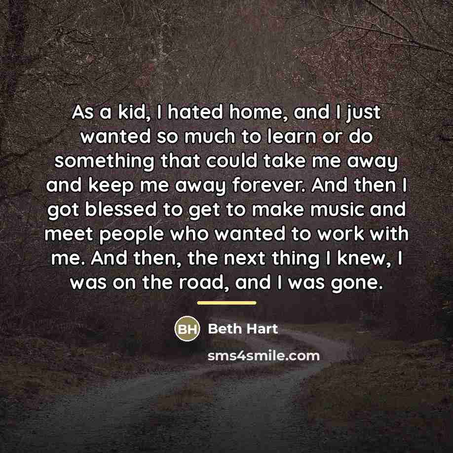 “As a kid, I hated home, and I just wanted…” quote by Beth Hart