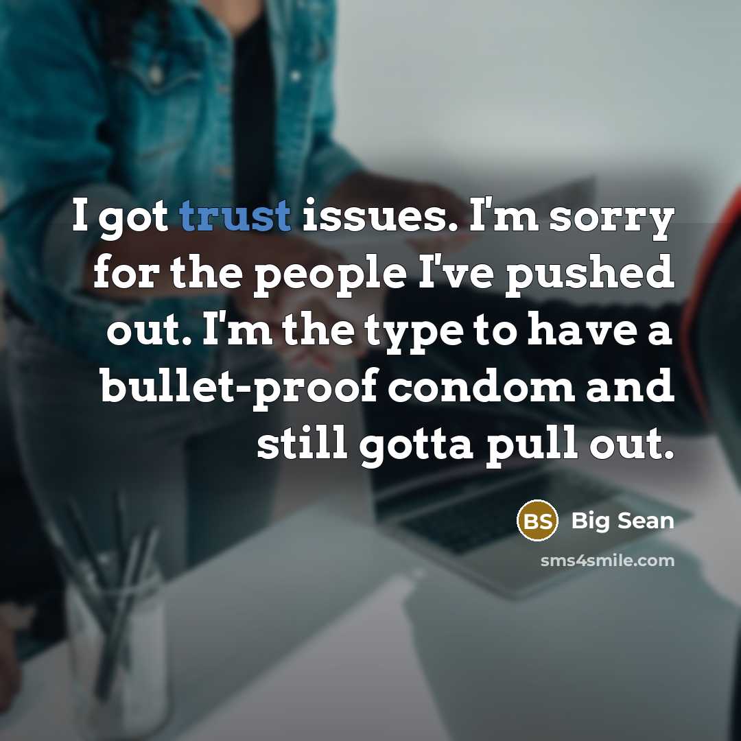 “I got trust issues. I'm sorry for the people I've…” quote by Big Sean