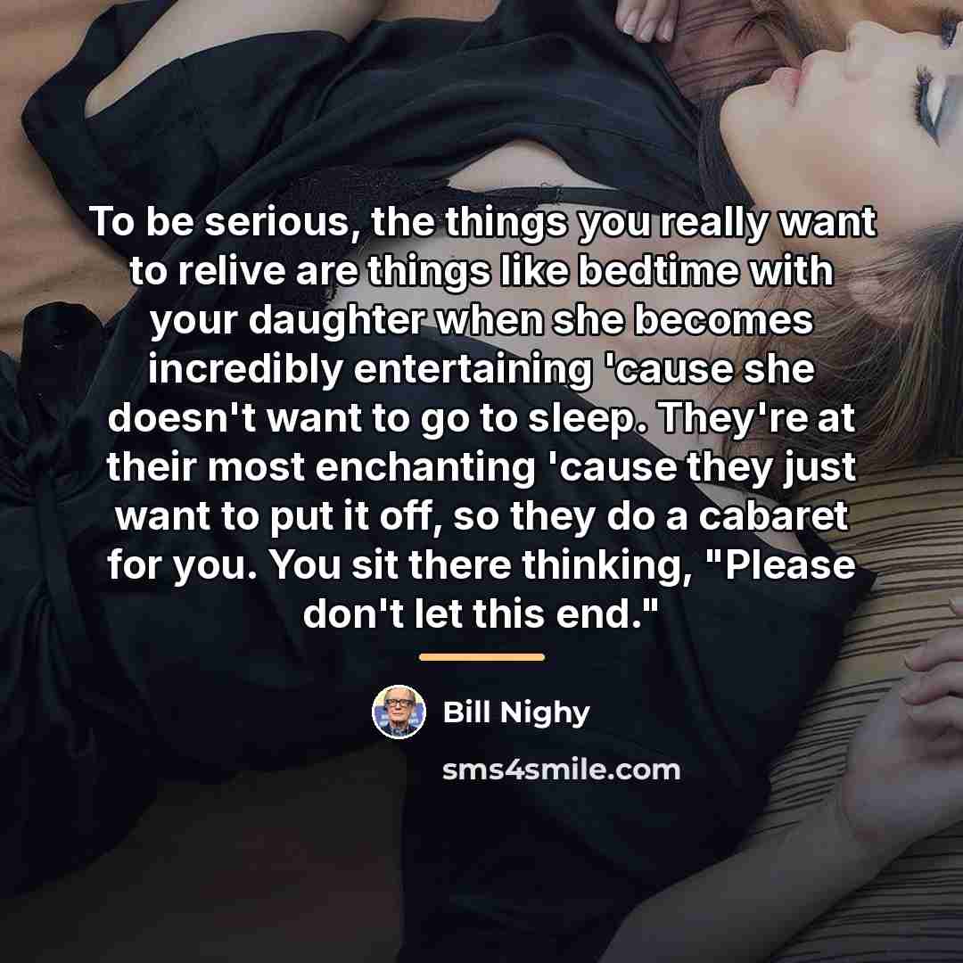 “To be serious, the things you really want to relive…” quote by Bill Nighy