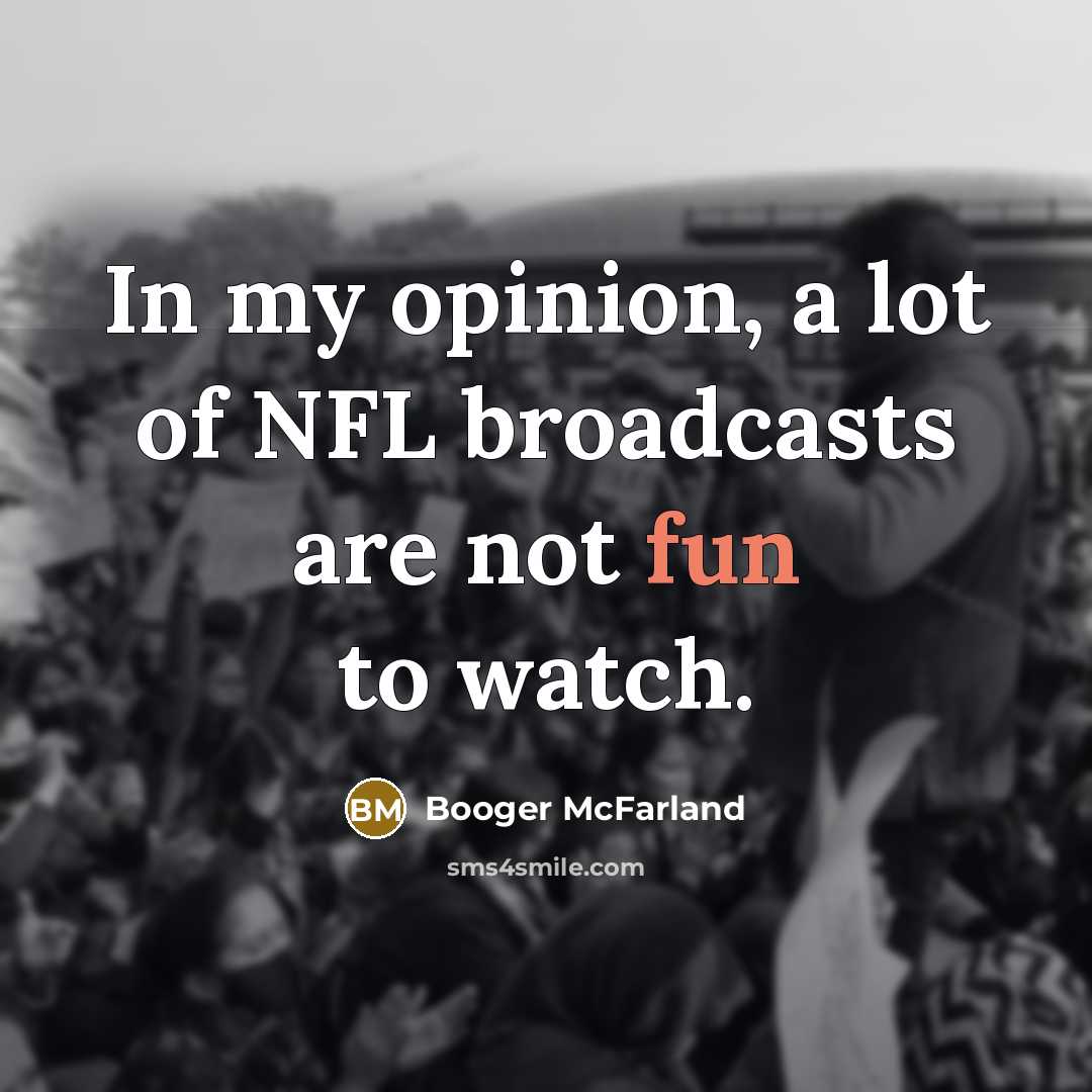 “In my opinion, a lot of NFL broadcasts are not…” quote by Booger McFarland
