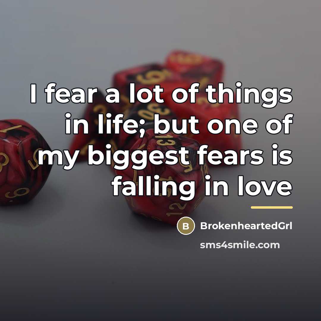 “I fear a lot of things in life; but one…” quote by BrokenheartedGrl