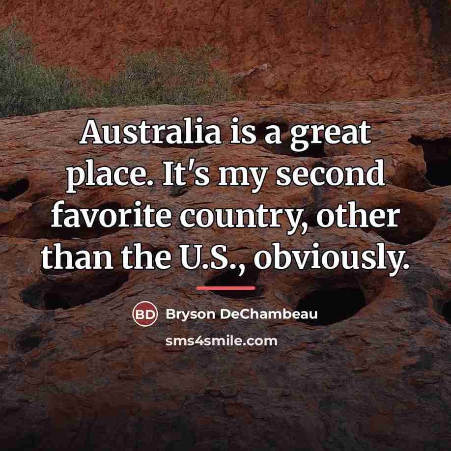 “Australia is a great place. It's my second favorite country,…” quote by Bryson DeChambeau