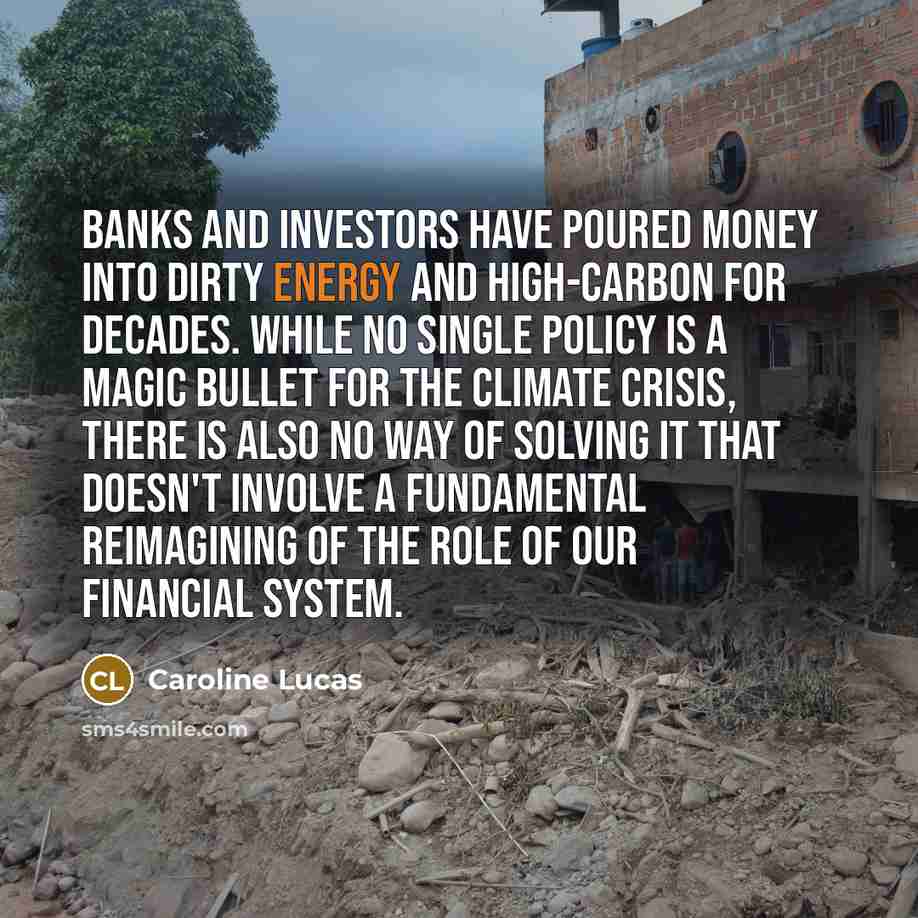 “Banks and investors have poured money into dirty energy and…” quote by Caroline Lucas